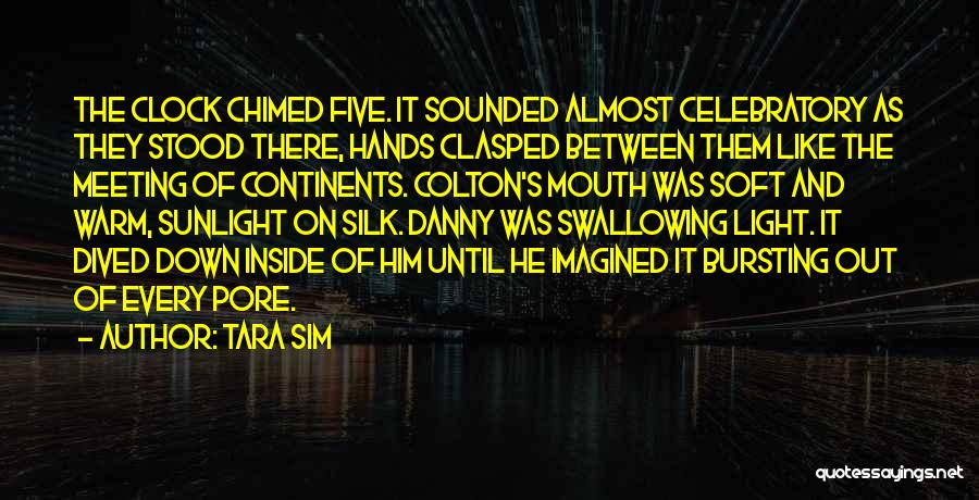 Tara Sim Quotes: The Clock Chimed Five. It Sounded Almost Celebratory As They Stood There, Hands Clasped Between Them Like The Meeting Of