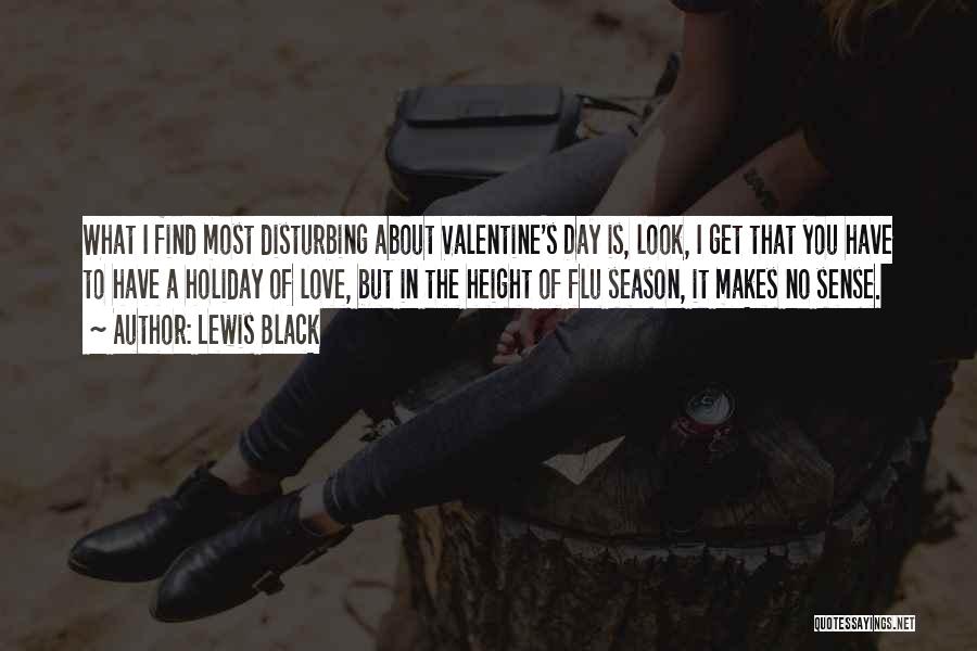 Lewis Black Quotes: What I Find Most Disturbing About Valentine's Day Is, Look, I Get That You Have To Have A Holiday Of