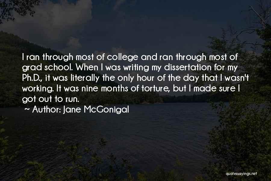 Jane McGonigal Quotes: I Ran Through Most Of College And Ran Through Most Of Grad School. When I Was Writing My Dissertation For