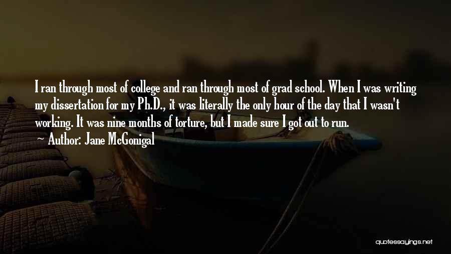 Jane McGonigal Quotes: I Ran Through Most Of College And Ran Through Most Of Grad School. When I Was Writing My Dissertation For