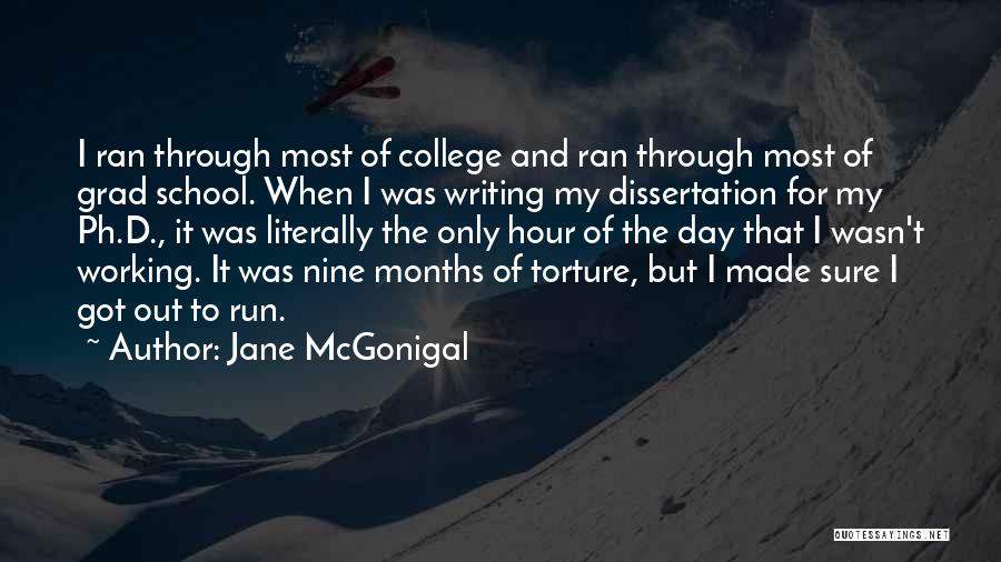 Jane McGonigal Quotes: I Ran Through Most Of College And Ran Through Most Of Grad School. When I Was Writing My Dissertation For