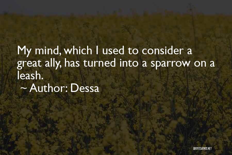 Dessa Quotes: My Mind, Which I Used To Consider A Great Ally, Has Turned Into A Sparrow On A Leash.
