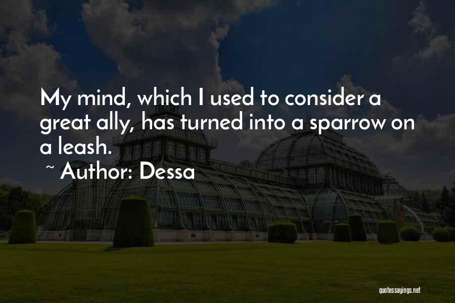 Dessa Quotes: My Mind, Which I Used To Consider A Great Ally, Has Turned Into A Sparrow On A Leash.