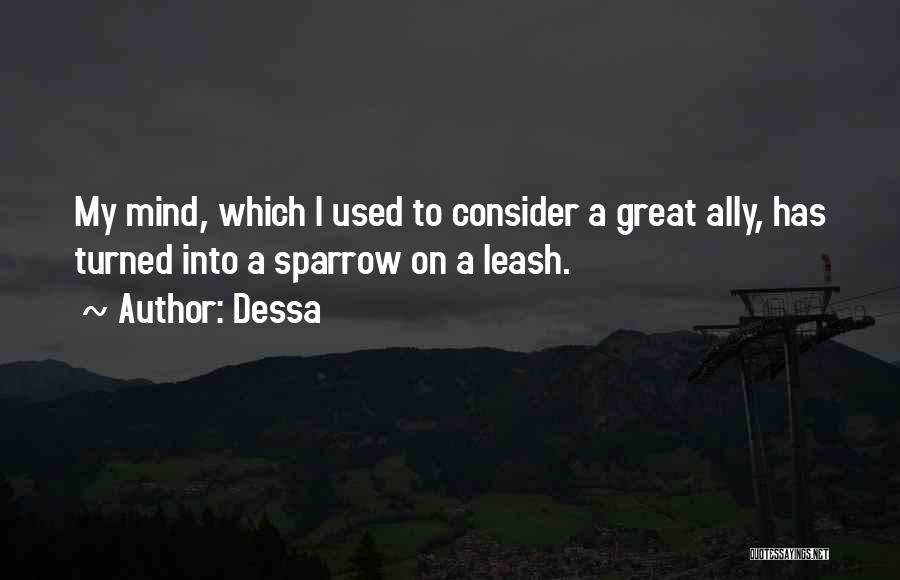 Dessa Quotes: My Mind, Which I Used To Consider A Great Ally, Has Turned Into A Sparrow On A Leash.