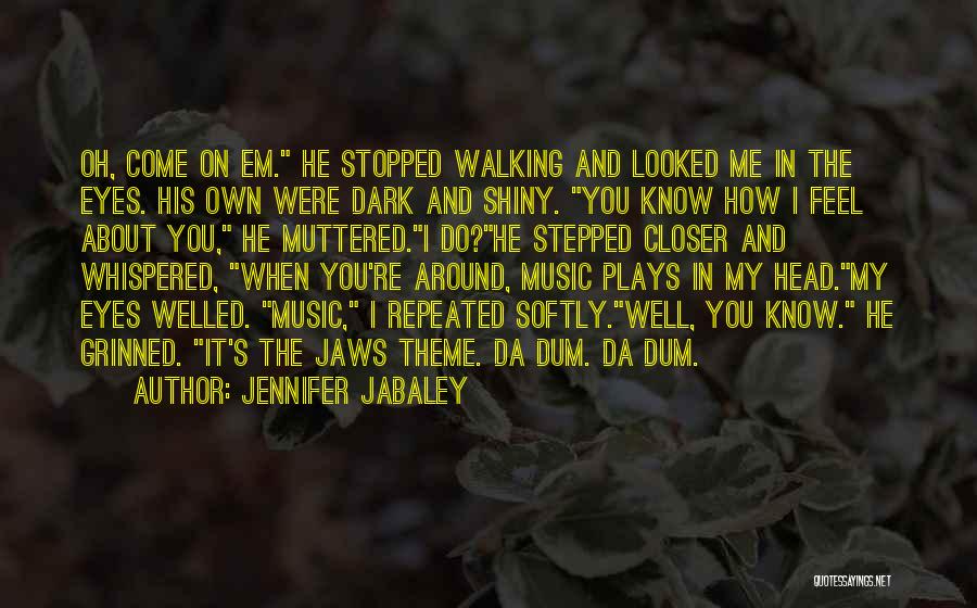 Jennifer Jabaley Quotes: Oh, Come On Em. He Stopped Walking And Looked Me In The Eyes. His Own Were Dark And Shiny. You