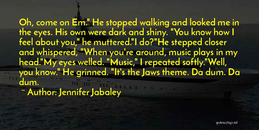 Jennifer Jabaley Quotes: Oh, Come On Em. He Stopped Walking And Looked Me In The Eyes. His Own Were Dark And Shiny. You