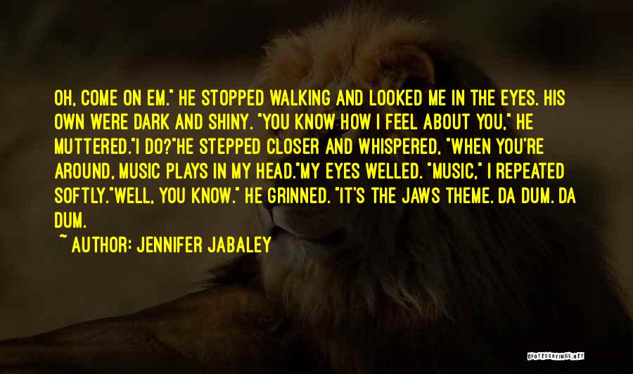 Jennifer Jabaley Quotes: Oh, Come On Em. He Stopped Walking And Looked Me In The Eyes. His Own Were Dark And Shiny. You