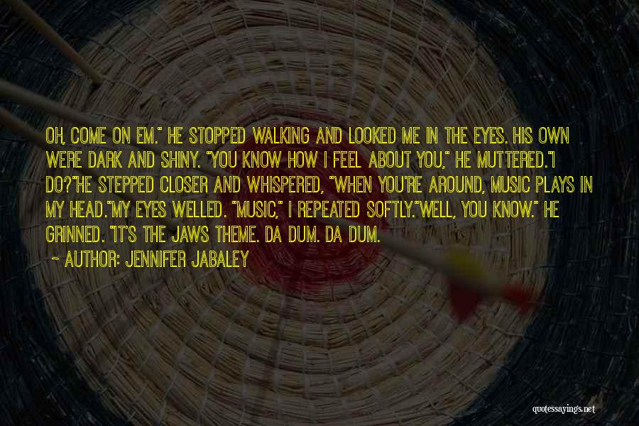 Jennifer Jabaley Quotes: Oh, Come On Em. He Stopped Walking And Looked Me In The Eyes. His Own Were Dark And Shiny. You