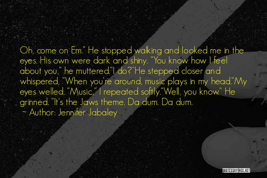 Jennifer Jabaley Quotes: Oh, Come On Em. He Stopped Walking And Looked Me In The Eyes. His Own Were Dark And Shiny. You