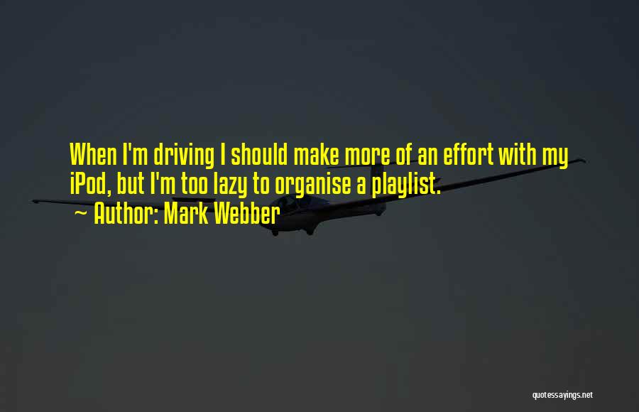 Mark Webber Quotes: When I'm Driving I Should Make More Of An Effort With My Ipod, But I'm Too Lazy To Organise A