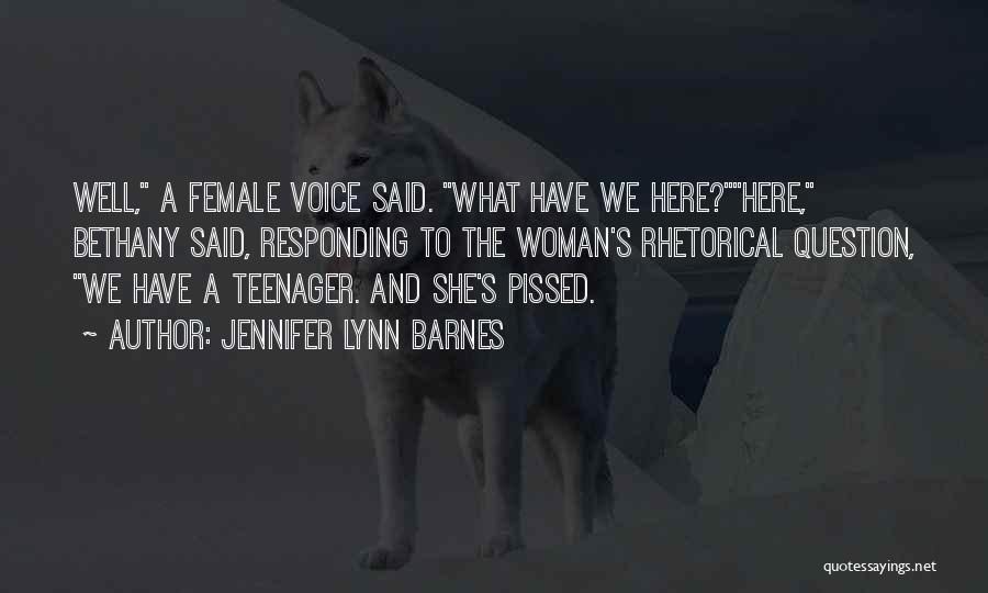 Jennifer Lynn Barnes Quotes: Well, A Female Voice Said. What Have We Here?here, Bethany Said, Responding To The Woman's Rhetorical Question, We Have A