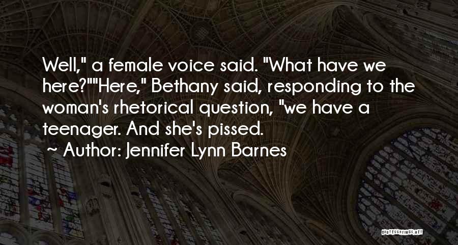 Jennifer Lynn Barnes Quotes: Well, A Female Voice Said. What Have We Here?here, Bethany Said, Responding To The Woman's Rhetorical Question, We Have A