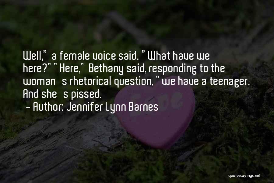 Jennifer Lynn Barnes Quotes: Well, A Female Voice Said. What Have We Here?here, Bethany Said, Responding To The Woman's Rhetorical Question, We Have A