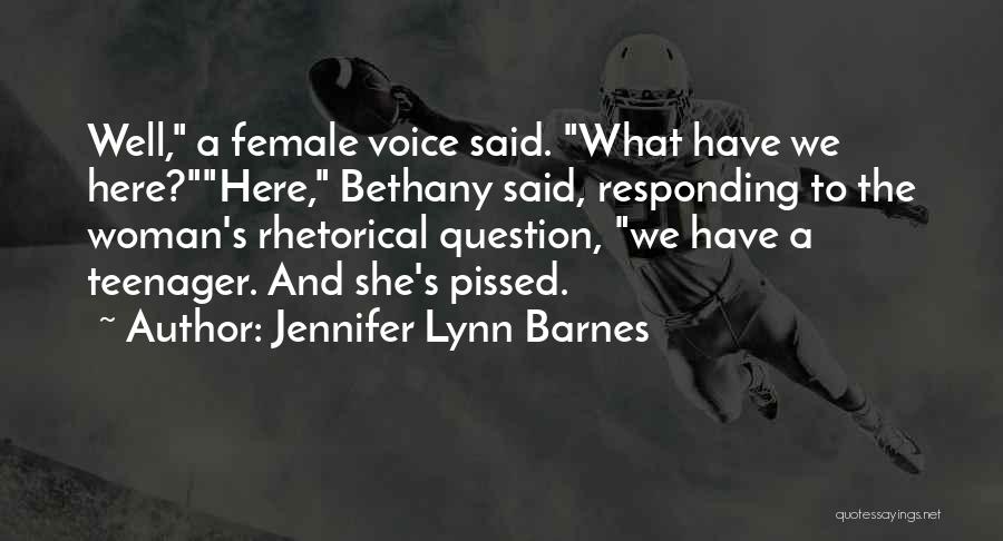 Jennifer Lynn Barnes Quotes: Well, A Female Voice Said. What Have We Here?here, Bethany Said, Responding To The Woman's Rhetorical Question, We Have A