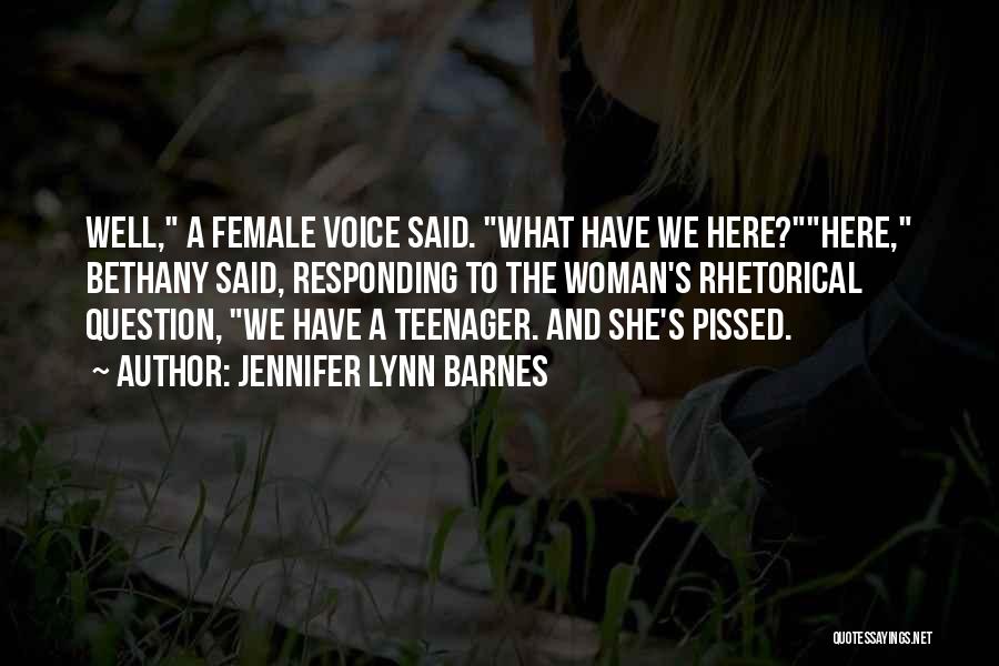 Jennifer Lynn Barnes Quotes: Well, A Female Voice Said. What Have We Here?here, Bethany Said, Responding To The Woman's Rhetorical Question, We Have A