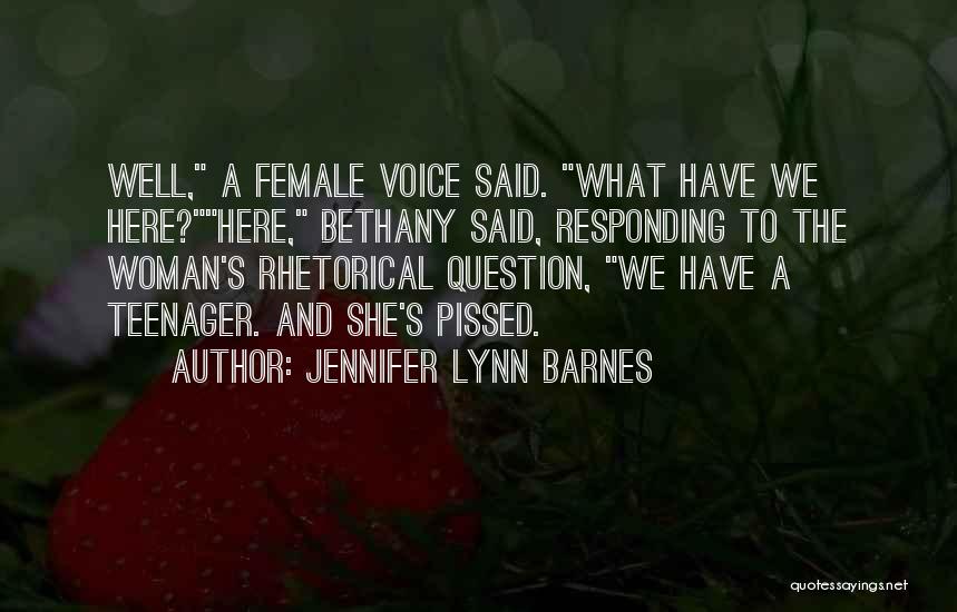 Jennifer Lynn Barnes Quotes: Well, A Female Voice Said. What Have We Here?here, Bethany Said, Responding To The Woman's Rhetorical Question, We Have A