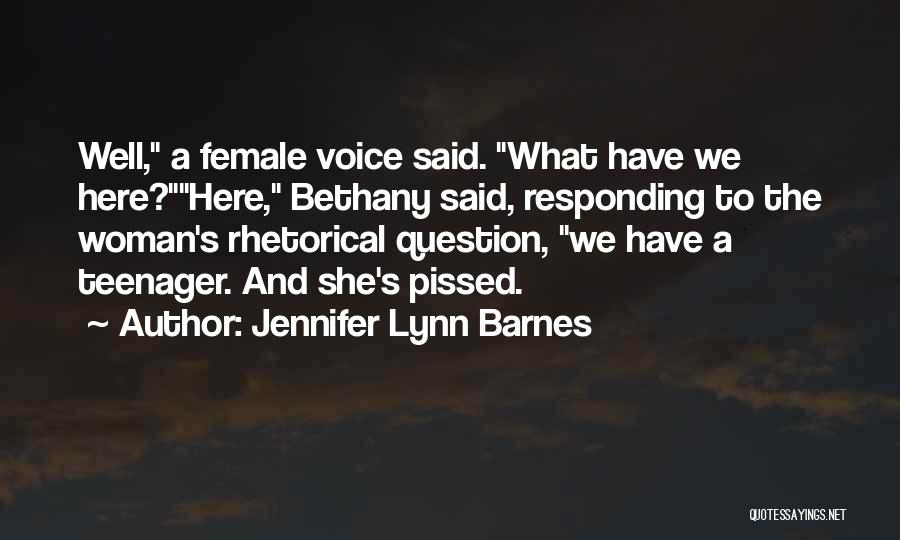 Jennifer Lynn Barnes Quotes: Well, A Female Voice Said. What Have We Here?here, Bethany Said, Responding To The Woman's Rhetorical Question, We Have A