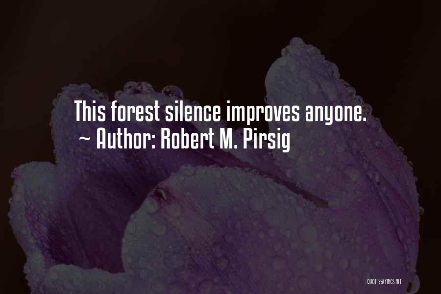 Robert M. Pirsig Quotes: This Forest Silence Improves Anyone.