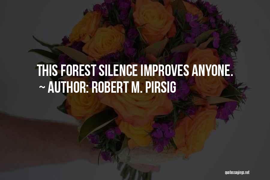Robert M. Pirsig Quotes: This Forest Silence Improves Anyone.