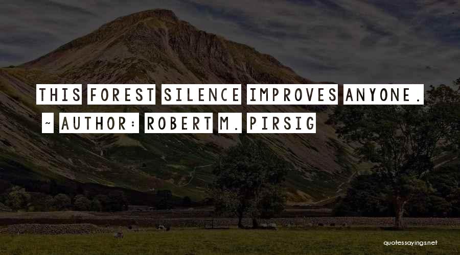 Robert M. Pirsig Quotes: This Forest Silence Improves Anyone.