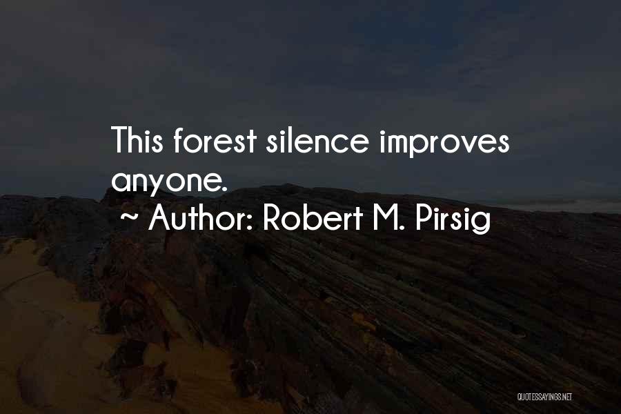 Robert M. Pirsig Quotes: This Forest Silence Improves Anyone.