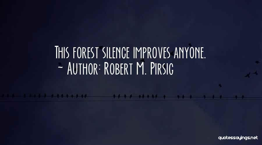 Robert M. Pirsig Quotes: This Forest Silence Improves Anyone.