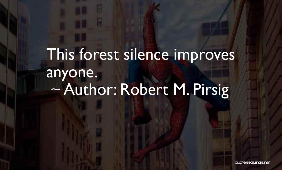 Robert M. Pirsig Quotes: This Forest Silence Improves Anyone.