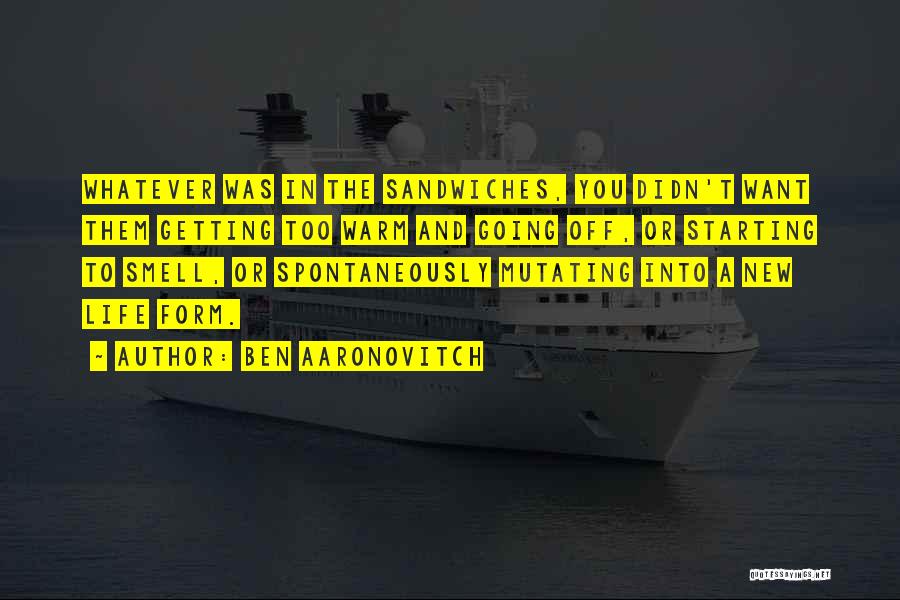 Ben Aaronovitch Quotes: Whatever Was In The Sandwiches, You Didn't Want Them Getting Too Warm And Going Off, Or Starting To Smell, Or