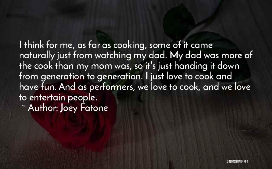 Joey Fatone Quotes: I Think For Me, As Far As Cooking, Some Of It Came Naturally Just From Watching My Dad. My Dad