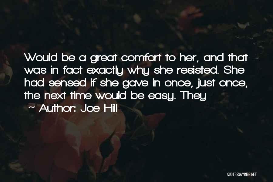Joe Hill Quotes: Would Be A Great Comfort To Her, And That Was In Fact Exactly Why She Resisted. She Had Sensed If