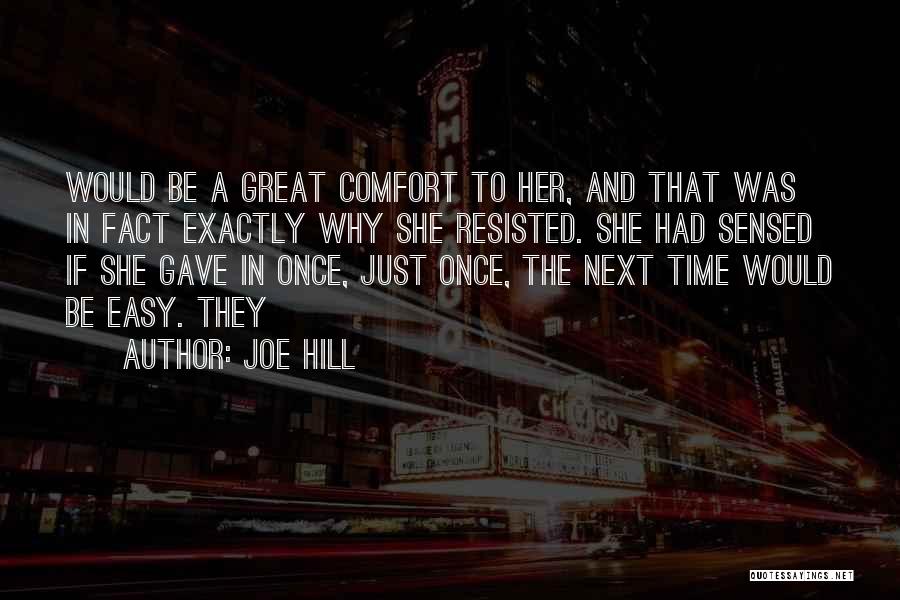Joe Hill Quotes: Would Be A Great Comfort To Her, And That Was In Fact Exactly Why She Resisted. She Had Sensed If