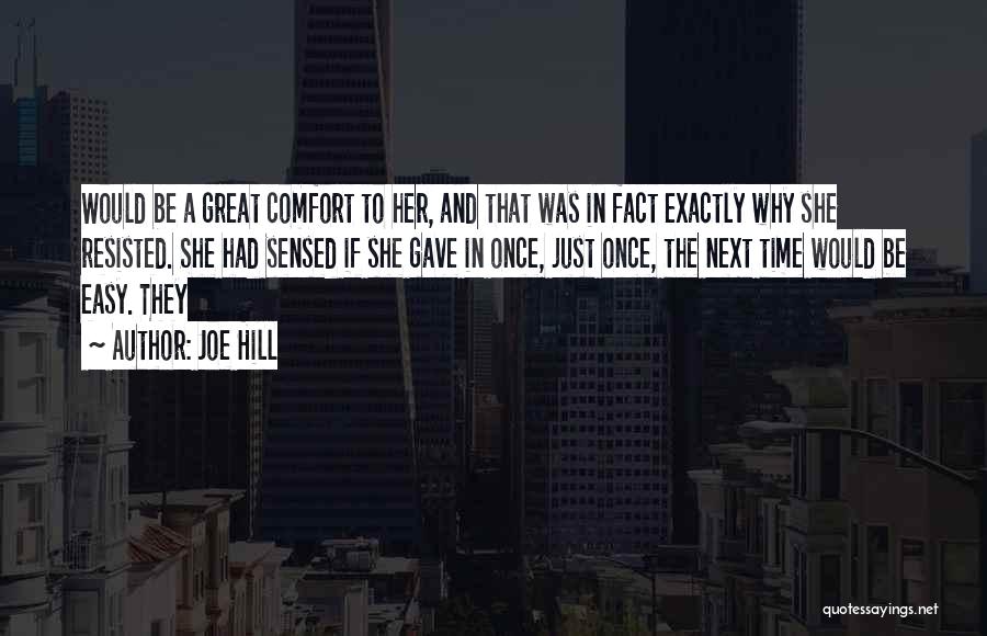 Joe Hill Quotes: Would Be A Great Comfort To Her, And That Was In Fact Exactly Why She Resisted. She Had Sensed If