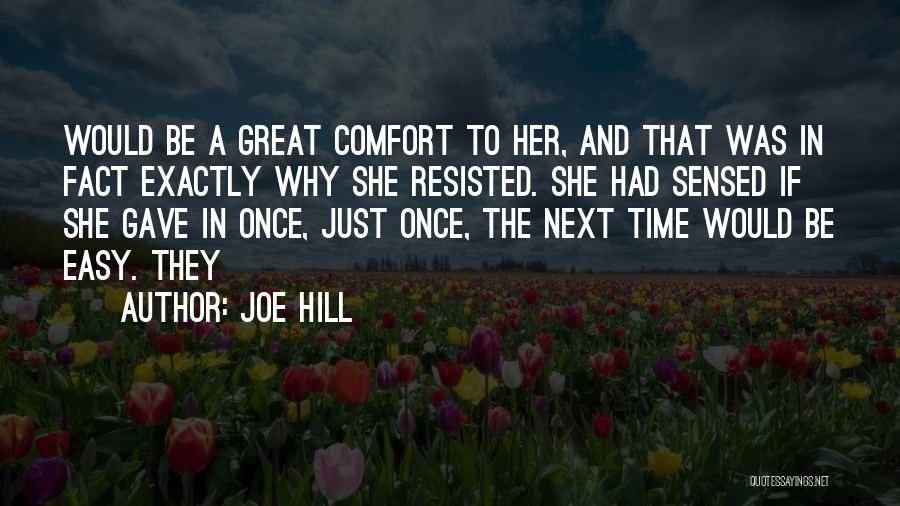 Joe Hill Quotes: Would Be A Great Comfort To Her, And That Was In Fact Exactly Why She Resisted. She Had Sensed If