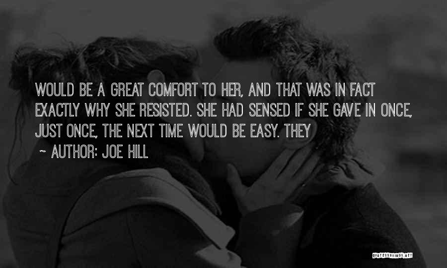 Joe Hill Quotes: Would Be A Great Comfort To Her, And That Was In Fact Exactly Why She Resisted. She Had Sensed If