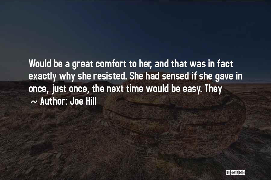 Joe Hill Quotes: Would Be A Great Comfort To Her, And That Was In Fact Exactly Why She Resisted. She Had Sensed If