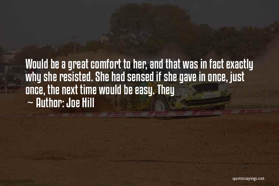 Joe Hill Quotes: Would Be A Great Comfort To Her, And That Was In Fact Exactly Why She Resisted. She Had Sensed If