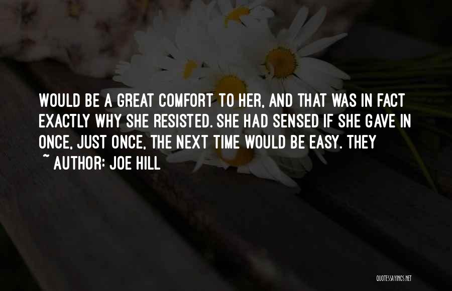 Joe Hill Quotes: Would Be A Great Comfort To Her, And That Was In Fact Exactly Why She Resisted. She Had Sensed If