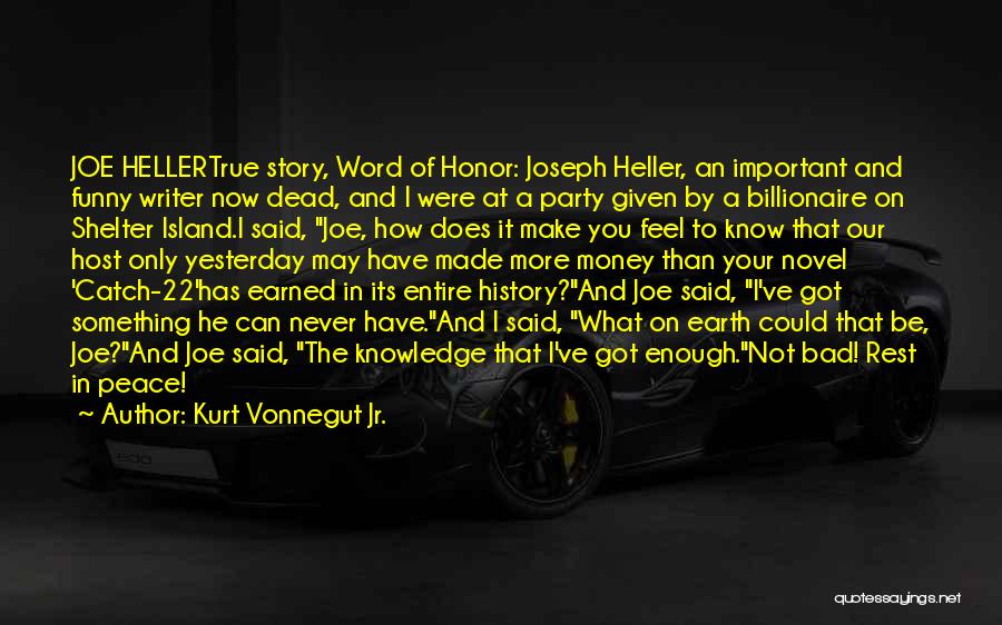 Kurt Vonnegut Jr. Quotes: Joe Hellertrue Story, Word Of Honor: Joseph Heller, An Important And Funny Writer Now Dead, And I Were At A