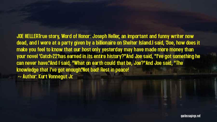 Kurt Vonnegut Jr. Quotes: Joe Hellertrue Story, Word Of Honor: Joseph Heller, An Important And Funny Writer Now Dead, And I Were At A
