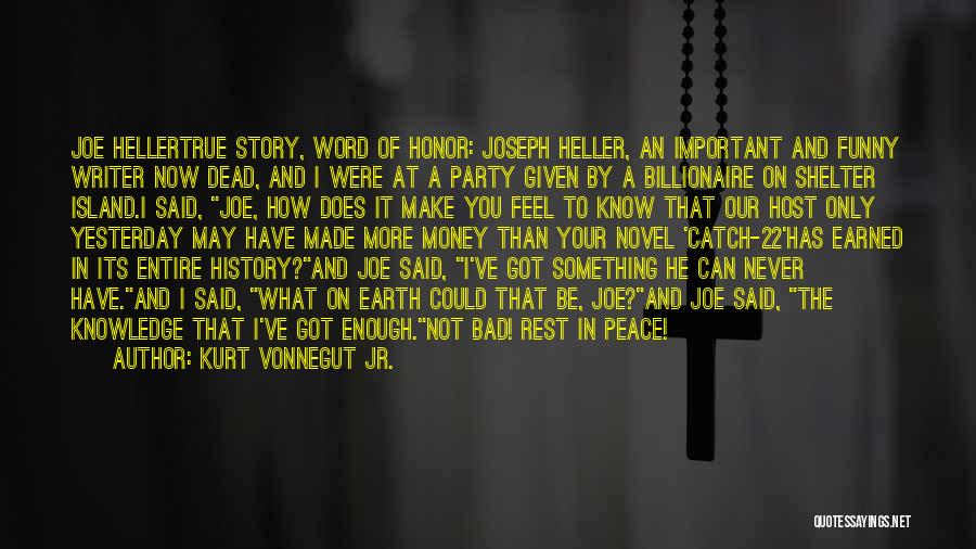 Kurt Vonnegut Jr. Quotes: Joe Hellertrue Story, Word Of Honor: Joseph Heller, An Important And Funny Writer Now Dead, And I Were At A
