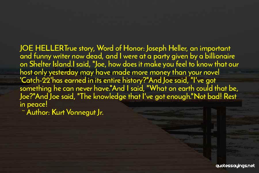 Kurt Vonnegut Jr. Quotes: Joe Hellertrue Story, Word Of Honor: Joseph Heller, An Important And Funny Writer Now Dead, And I Were At A