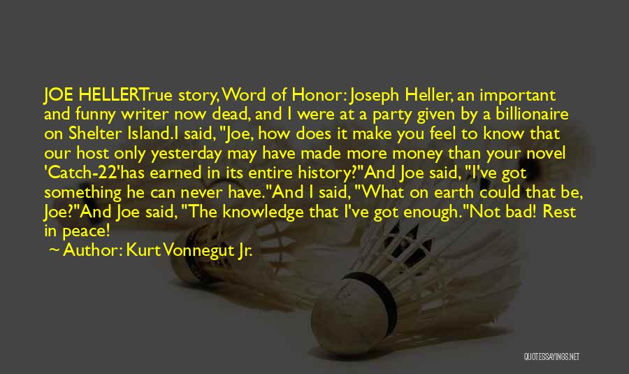 Kurt Vonnegut Jr. Quotes: Joe Hellertrue Story, Word Of Honor: Joseph Heller, An Important And Funny Writer Now Dead, And I Were At A