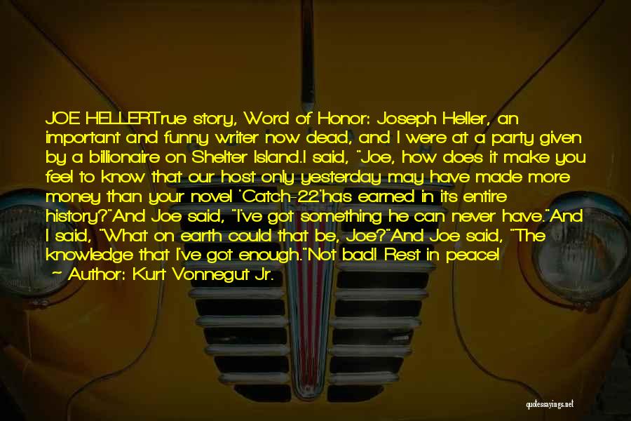 Kurt Vonnegut Jr. Quotes: Joe Hellertrue Story, Word Of Honor: Joseph Heller, An Important And Funny Writer Now Dead, And I Were At A