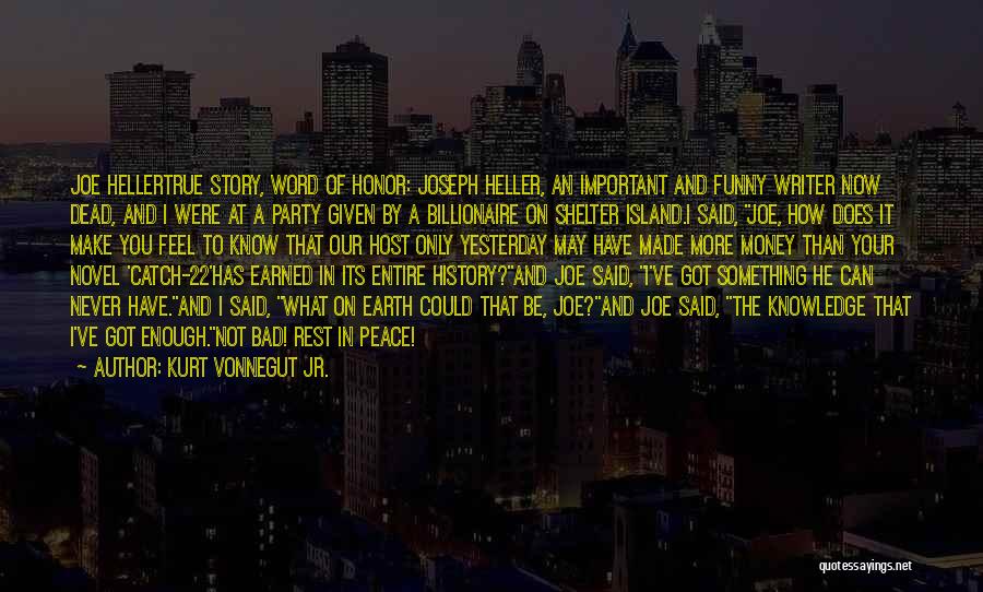 Kurt Vonnegut Jr. Quotes: Joe Hellertrue Story, Word Of Honor: Joseph Heller, An Important And Funny Writer Now Dead, And I Were At A