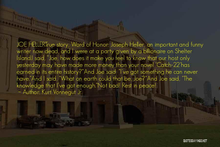 Kurt Vonnegut Jr. Quotes: Joe Hellertrue Story, Word Of Honor: Joseph Heller, An Important And Funny Writer Now Dead, And I Were At A