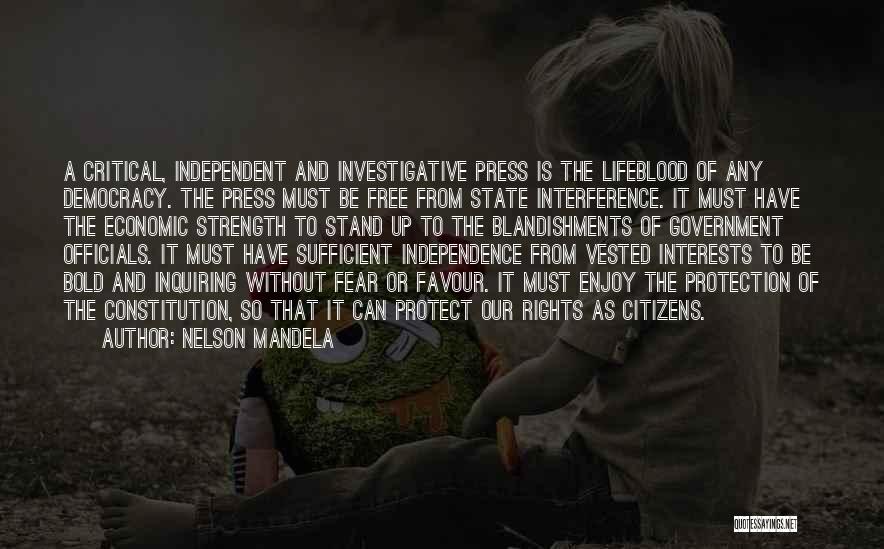 Nelson Mandela Quotes: A Critical, Independent And Investigative Press Is The Lifeblood Of Any Democracy. The Press Must Be Free From State Interference.