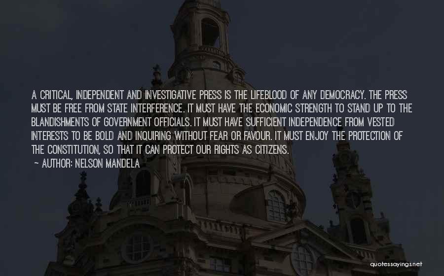 Nelson Mandela Quotes: A Critical, Independent And Investigative Press Is The Lifeblood Of Any Democracy. The Press Must Be Free From State Interference.