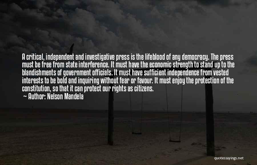 Nelson Mandela Quotes: A Critical, Independent And Investigative Press Is The Lifeblood Of Any Democracy. The Press Must Be Free From State Interference.