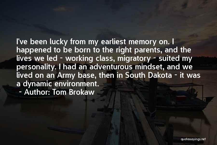 Tom Brokaw Quotes: I've Been Lucky From My Earliest Memory On. I Happened To Be Born To The Right Parents, And The Lives
