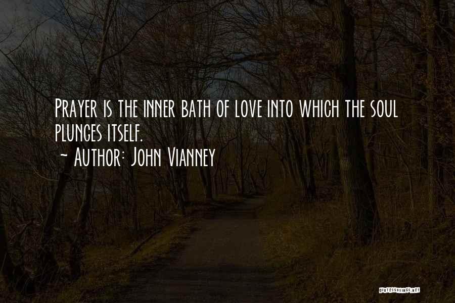 John Vianney Quotes: Prayer Is The Inner Bath Of Love Into Which The Soul Plunges Itself.